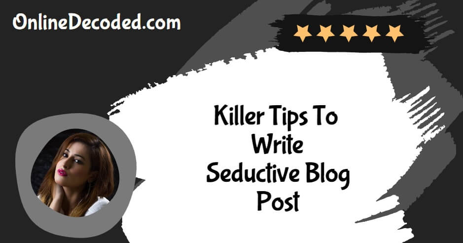 Killer-Tips-To-Write-Seductive-Blog-Post